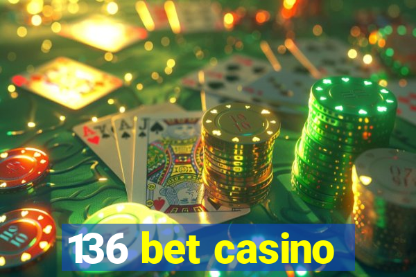 136 bet casino